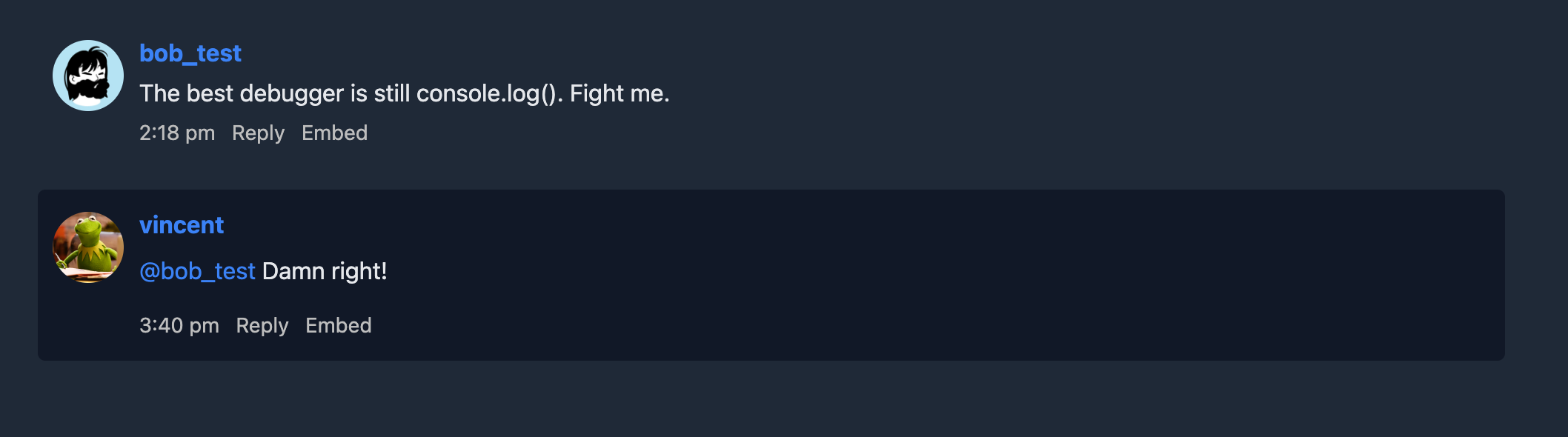 Me replying to a test user. The test user saying that the best debugger is console.log "Fight me". And me replying Damn Right!